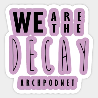 We are the Decay Sticker